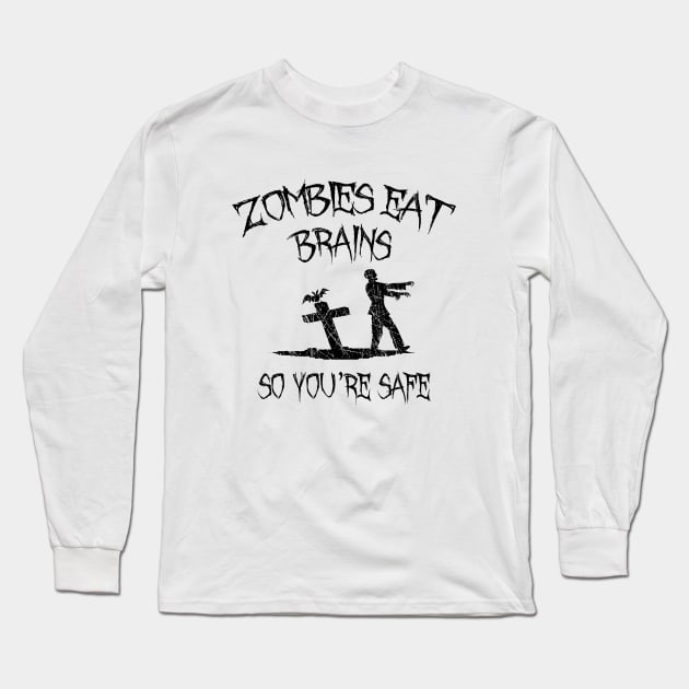 Zombies Eat Brains So You're Safe Long Sleeve T-Shirt by LunaMay